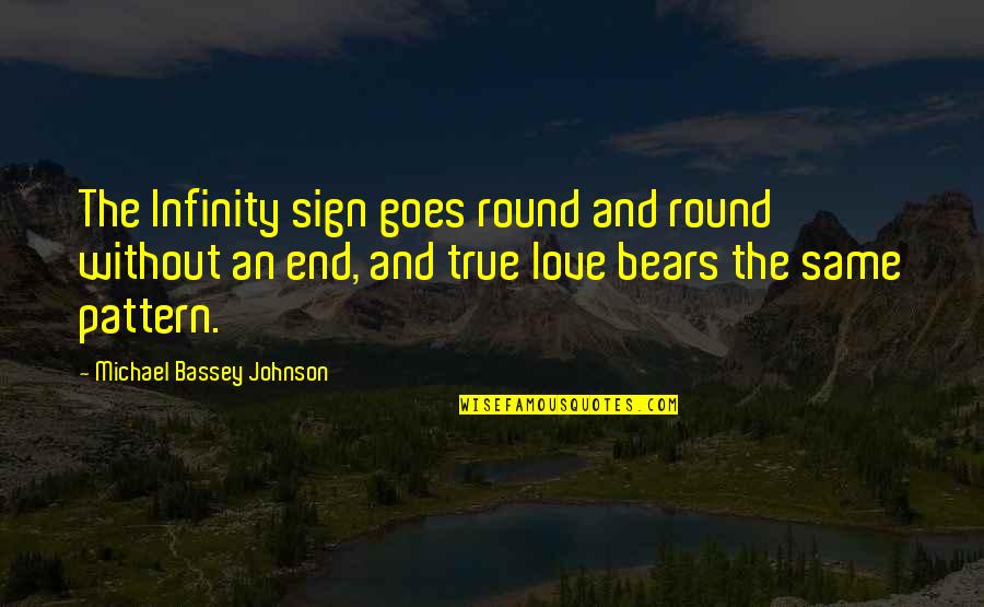 Infinity Love Quotes By Michael Bassey Johnson: The Infinity sign goes round and round without