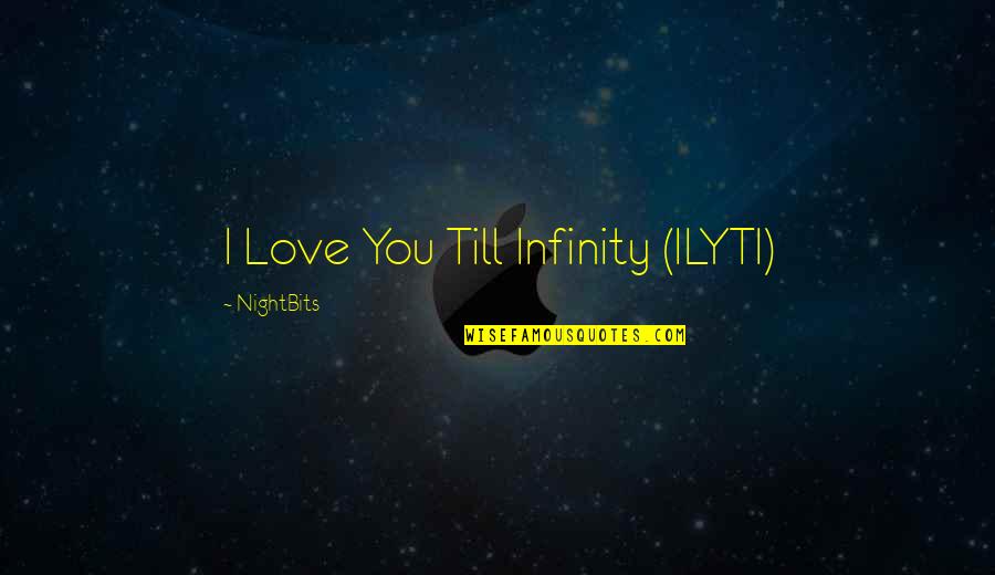 Infinity Love Quotes By NightBits: I Love You Till Infinity (ILYTI)