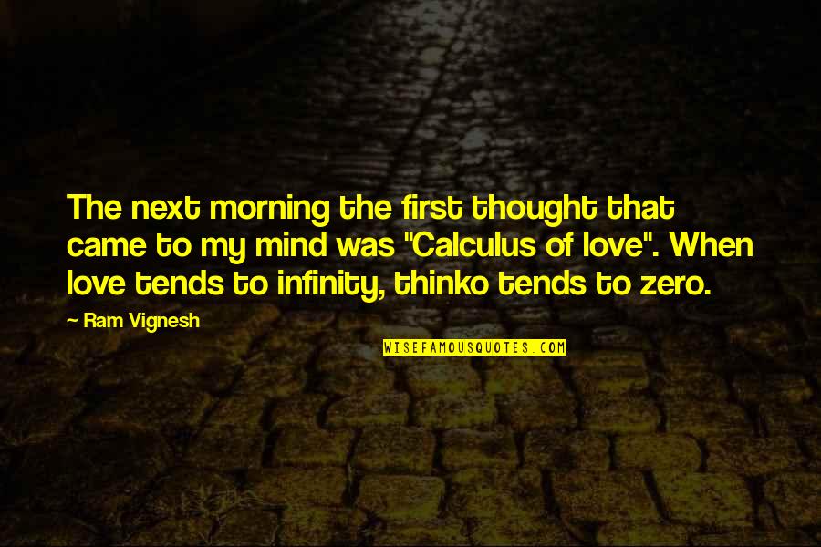 Infinity Love Quotes By Ram Vignesh: The next morning the first thought that came