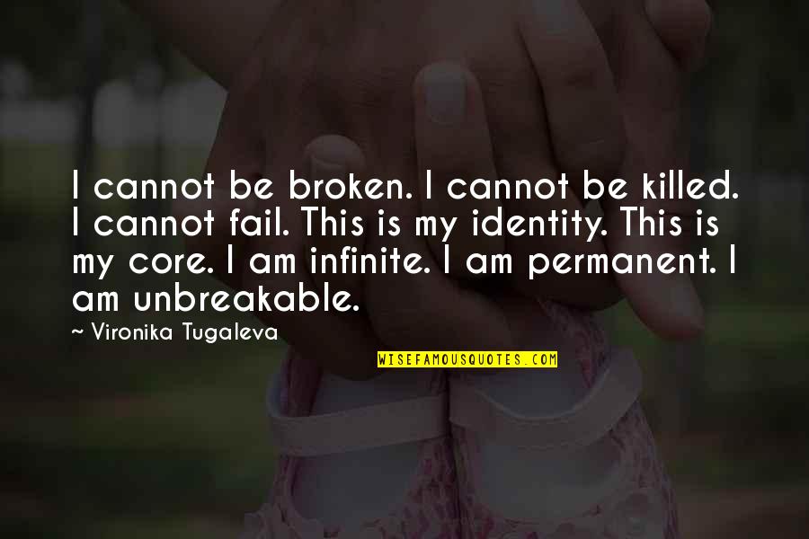 Infinity Love Quotes By Vironika Tugaleva: I cannot be broken. I cannot be killed.