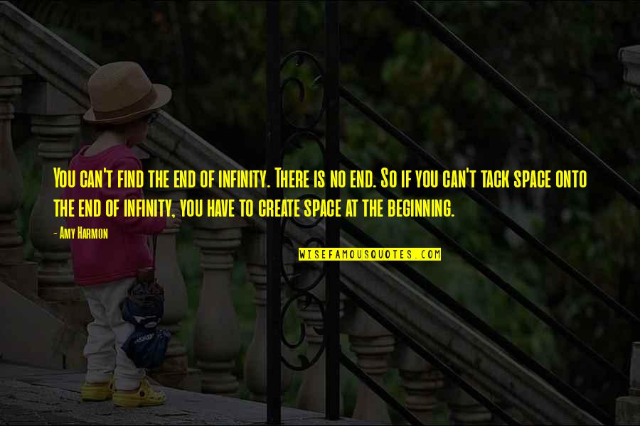 Infinity Of Space Quotes By Amy Harmon: You can't find the end of infinity. There