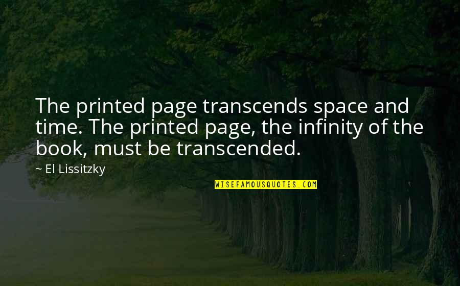 Infinity Of Space Quotes By El Lissitzky: The printed page transcends space and time. The
