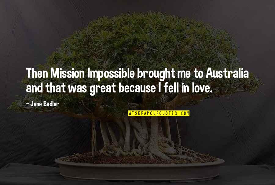 Infintesimal Quotes By Jane Badler: Then Mission Impossible brought me to Australia and