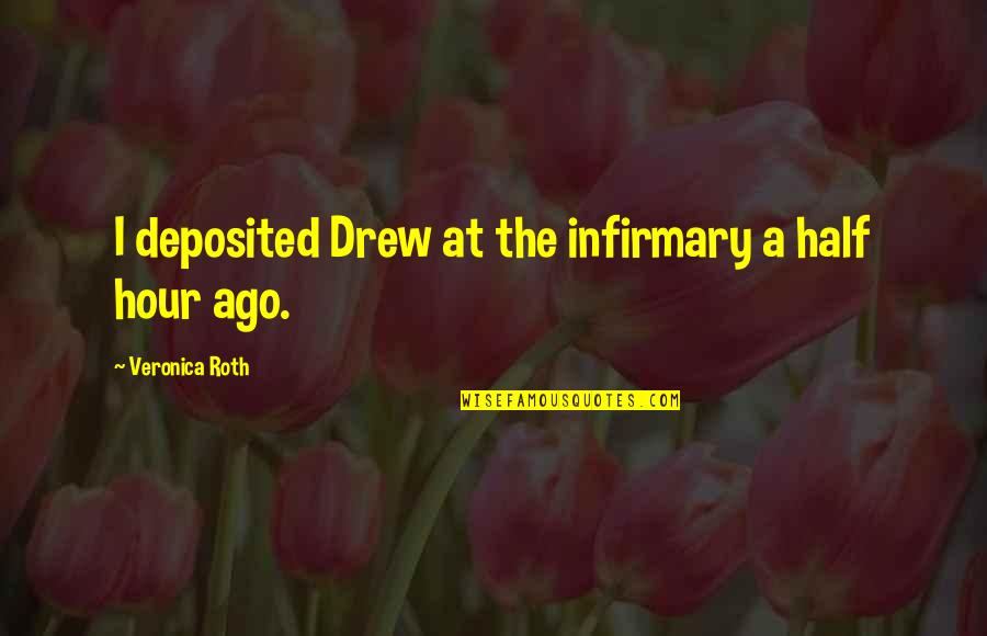 Infirmary Quotes By Veronica Roth: I deposited Drew at the infirmary a half Infirmary Quotes By Veronica Roth: I deposited Drew at the infirmary a half