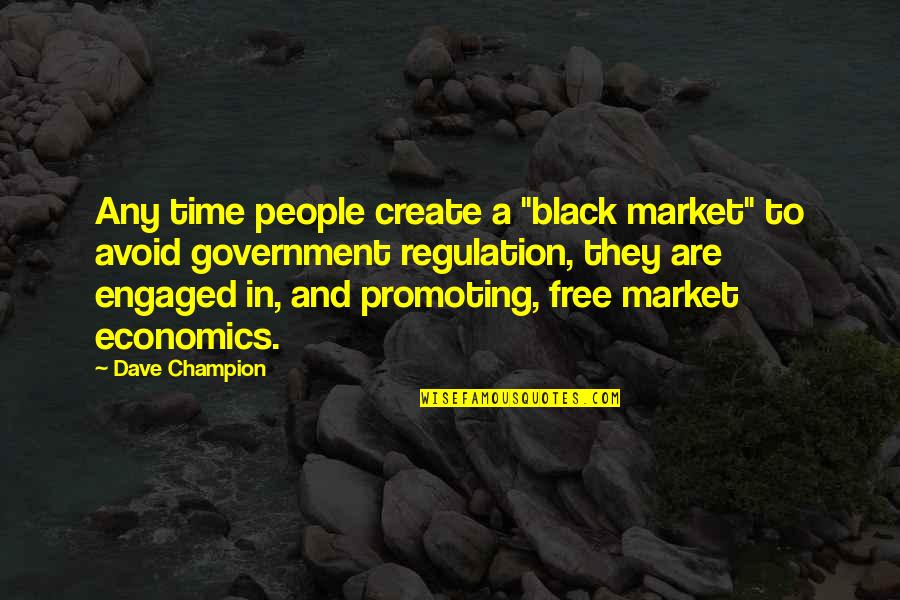 Infirmiers Cartoon Quotes By Dave Champion: Any time people create a "black market" to Infirmiers Cartoon Quotes By Dave Champion: Any time people create a "black market" to