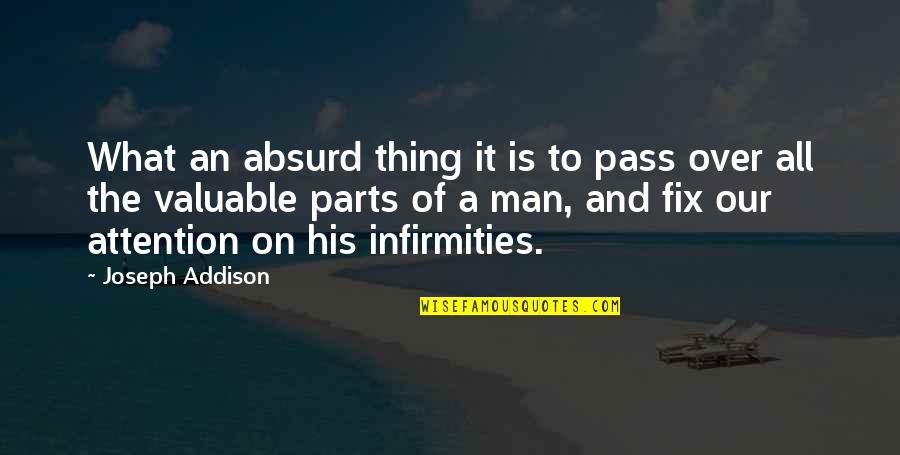Infirmities Quotes By Joseph Addison: What an absurd thing it is to pass