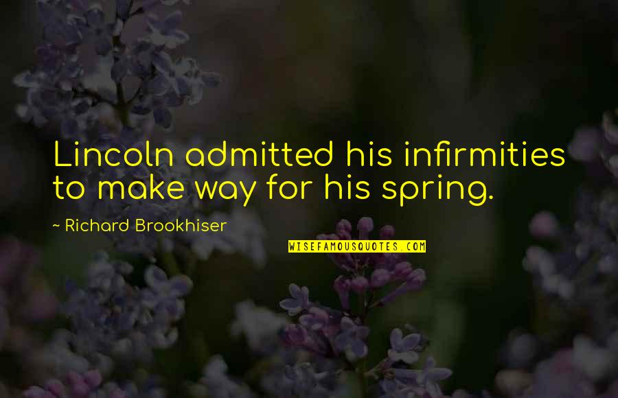 Infirmities Quotes By Richard Brookhiser: Lincoln admitted his infirmities to make way for