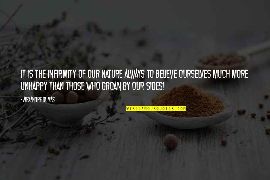 Infirmity Quotes By Alexandre Dumas: It is the infirmity of our nature always