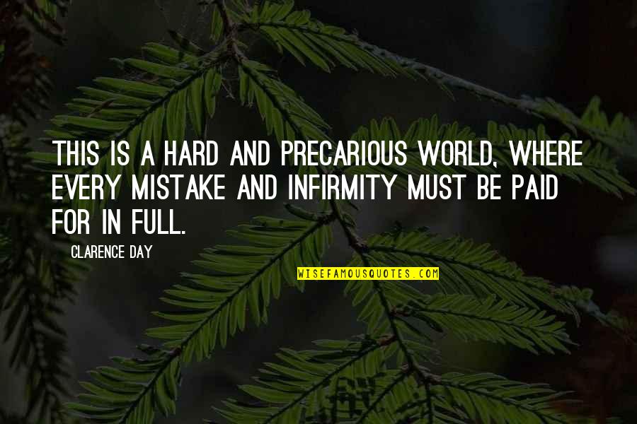 Infirmity Quotes By Clarence Day: This is a hard and precarious world, where