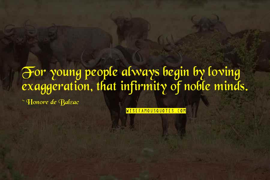 Infirmity Quotes By Honore De Balzac: For young people always begin by loving exaggeration,