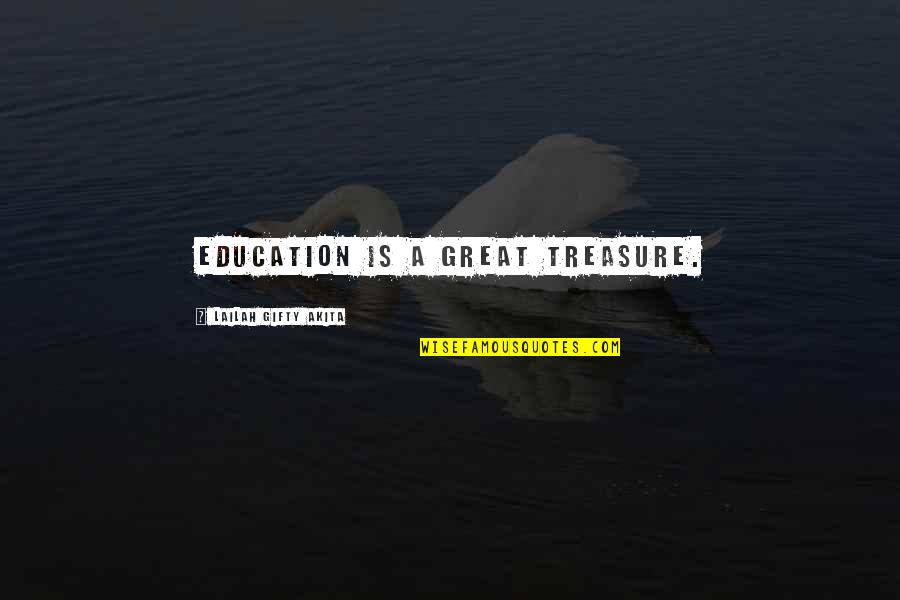Infitah Quotes By Lailah Gifty Akita: Education is a great treasure.