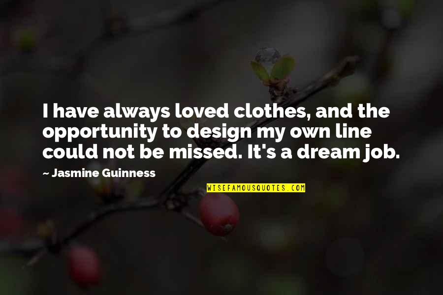 Infix'd Quotes By Jasmine Guinness: I have always loved clothes, and the opportunity