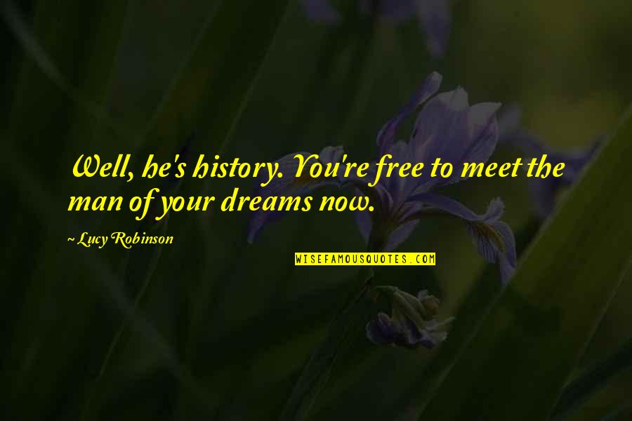 Infix'd Quotes By Lucy Robinson: Well, he's history. You're free to meet the