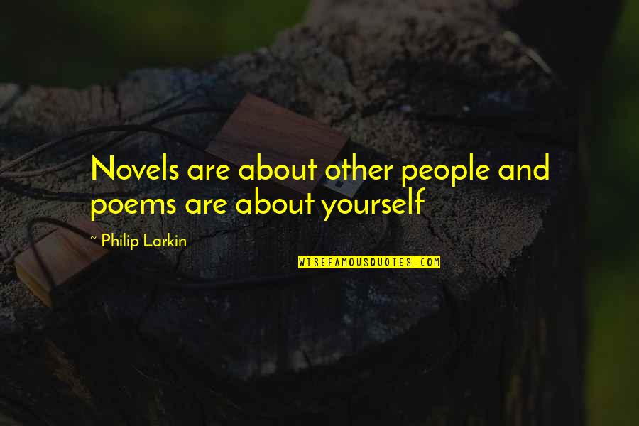 Infj Favorite Quotes By Philip Larkin: Novels are about other people and poems are