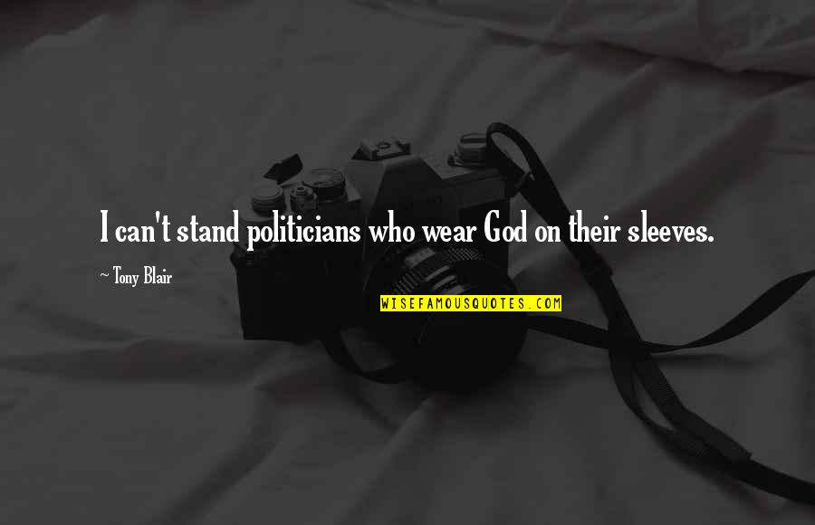 Infj Favorite Quotes By Tony Blair: I can't stand politicians who wear God on