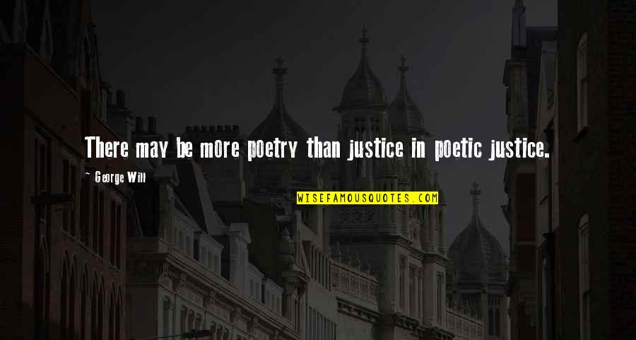 Infj Personality Type Quotes By George Will: There may be more poetry than justice in