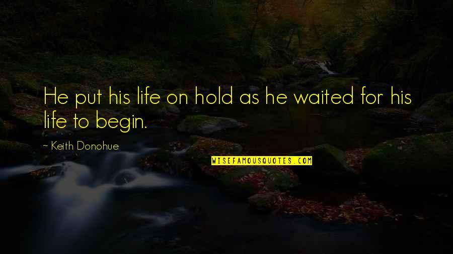 Infj Short Quotes By Keith Donohue: He put his life on hold as he Infj Short Quotes By Keith Donohue: He put his life on hold as he