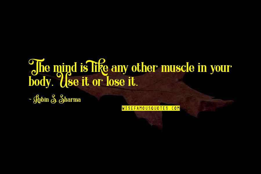 Infjs Insecurities Quotes By Robin S. Sharma: The mind is like any other muscle in