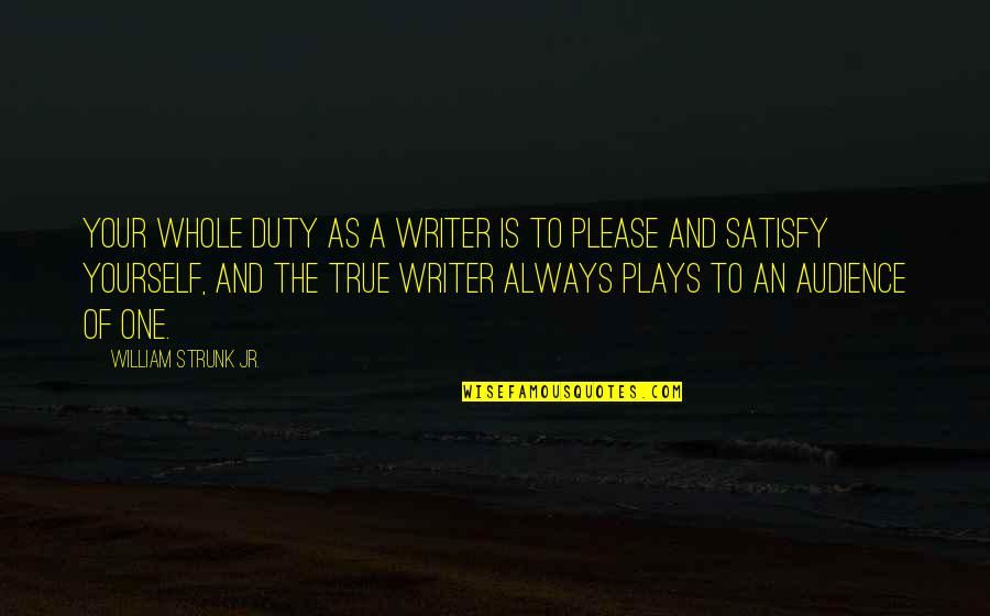 Inflacion Quotes By William Strunk Jr.: Your whole duty as a writer is to