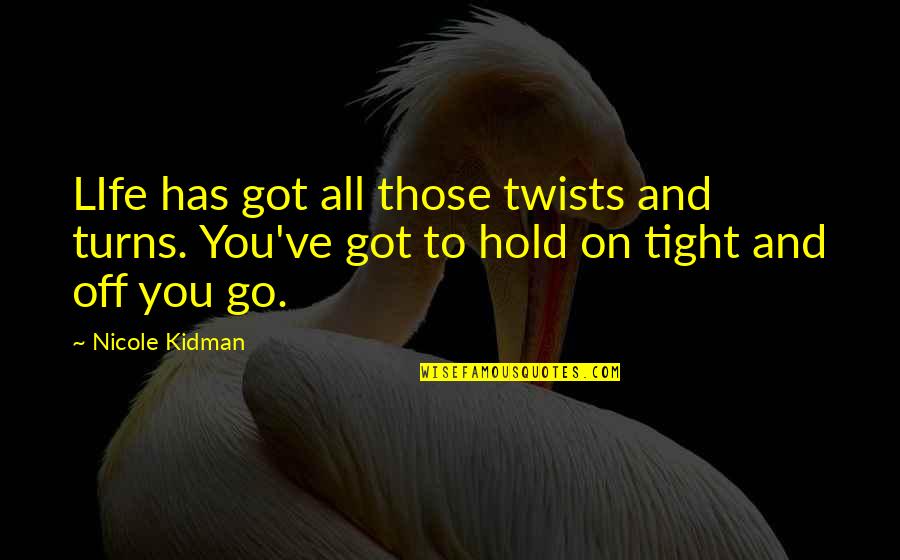 Inflador Quotes By Nicole Kidman: LIfe has got all those twists and turns. Inflador Quotes By Nicole Kidman: LIfe has got all those twists and turns.