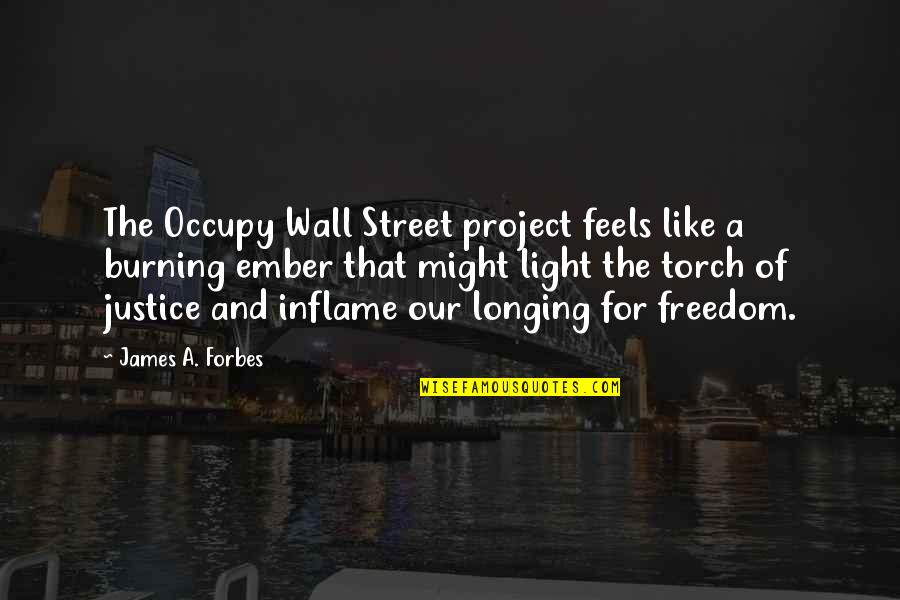 Inflame Quotes By James A. Forbes: The Occupy Wall Street project feels like a