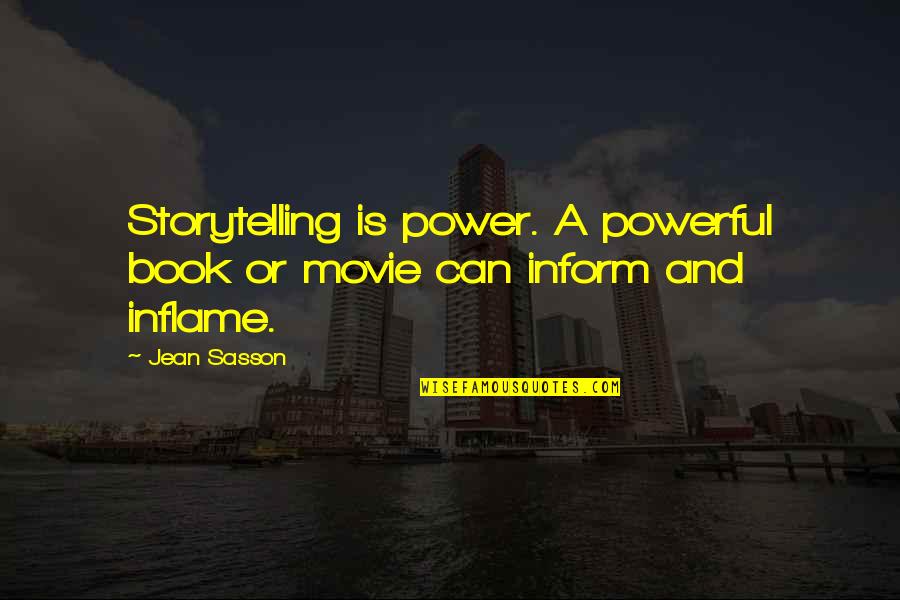 Inflame Quotes By Jean Sasson: Storytelling is power. A powerful book or movie