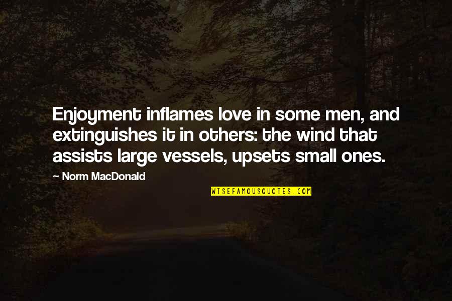 Inflames Quotes By Norm MacDonald: Enjoyment inflames love in some men, and extinguishes