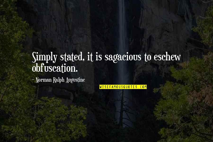 Inflames Quotes By Norman Ralph Augustine: Simply stated, it is sagacious to eschew obfuscation.