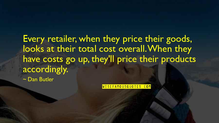 Inflaming Quotes By Dan Butler: Every retailer, when they price their goods, looks
