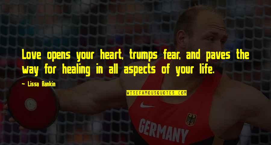 Inflammable Bowel Quotes By Lissa Rankin: Love opens your heart, trumps fear, and paves Inflammable Bowel Quotes By Lissa Rankin: Love opens your heart, trumps fear, and paves