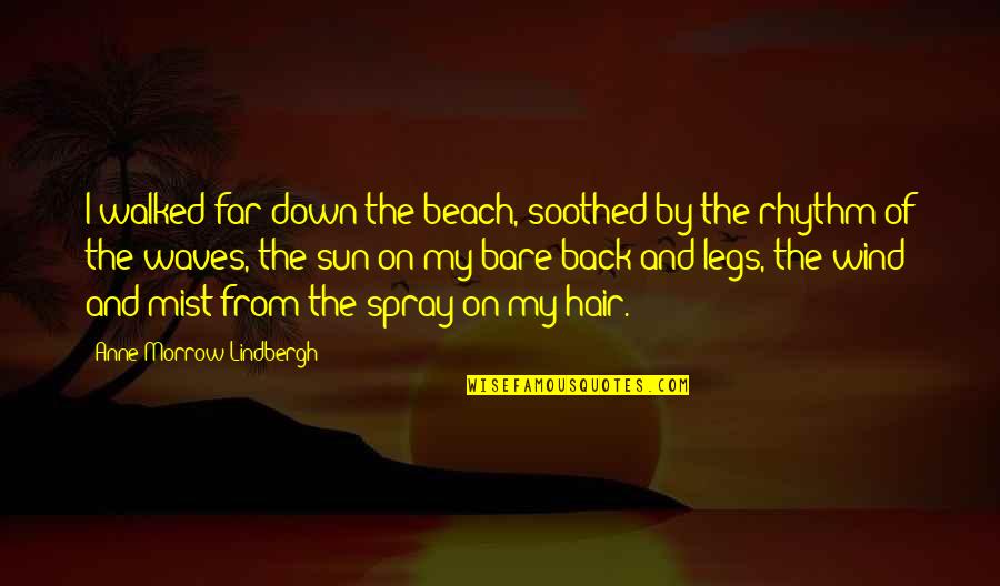 Inflammated Quotes By Anne Morrow Lindbergh: I walked far down the beach, soothed by