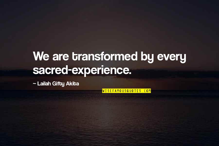 Inflammation Quotes By Lailah Gifty Akita: We are transformed by every sacred-experience.