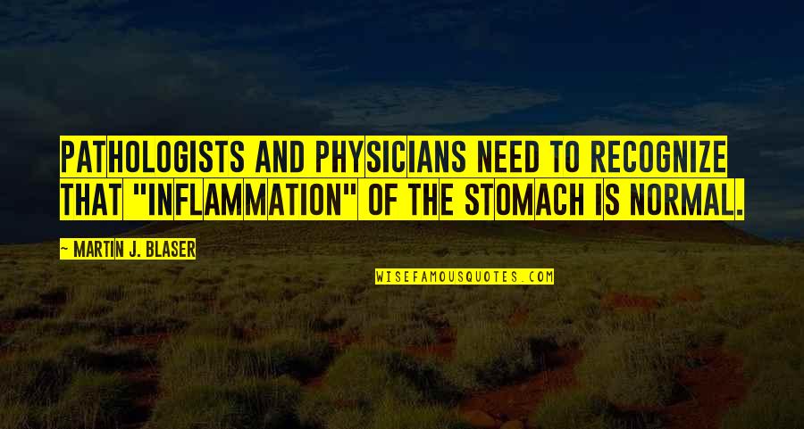 Inflammation Quotes By Martin J. Blaser: Pathologists and physicians need to recognize that "inflammation"