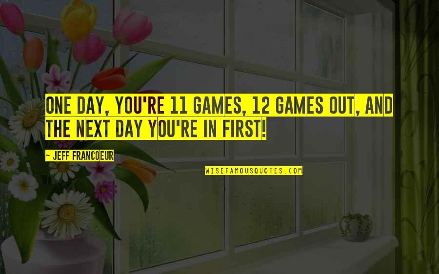 Inflammations Articulaires Quotes By Jeff Francoeur: One day, you're 11 games, 12 games out,