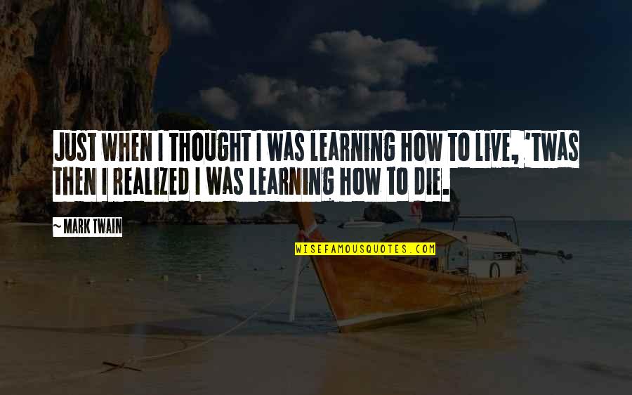 Inflammatoire Borstkanker Quotes By Mark Twain: Just when I thought I was learning how Inflammatoire Borstkanker Quotes By Mark Twain: Just when I thought I was learning how