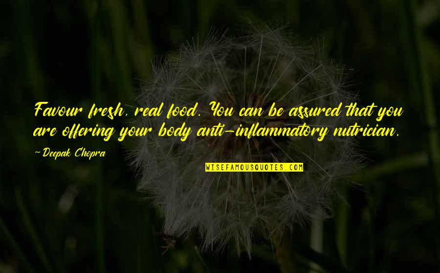 Inflammatory Quotes By Deepak Chopra: Favour fresh, real food. You can be assured Inflammatory Quotes By Deepak Chopra: Favour fresh, real food. You can be assured