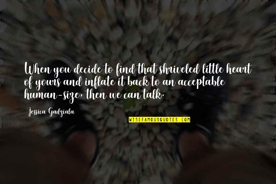 Inflate Quotes By Jessica Gadziala: When you decide to find that shriveled little