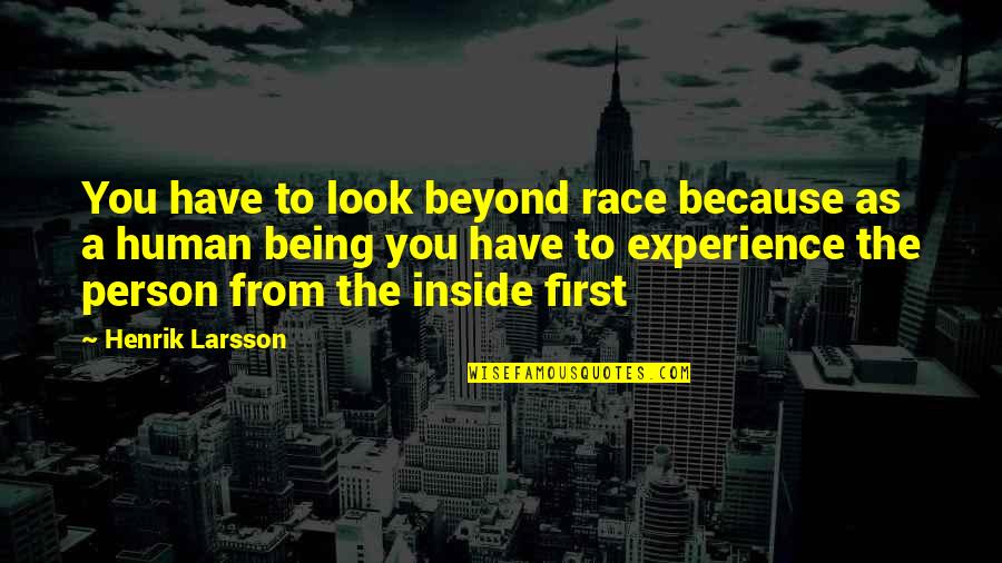 Inflated Ego Insecurity Quotes By Henrik Larsson: You have to look beyond race because as