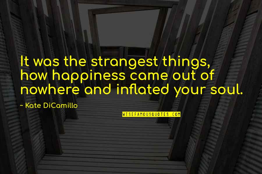 Inflated Quotes By Kate DiCamillo: It was the strangest things, how happiness came