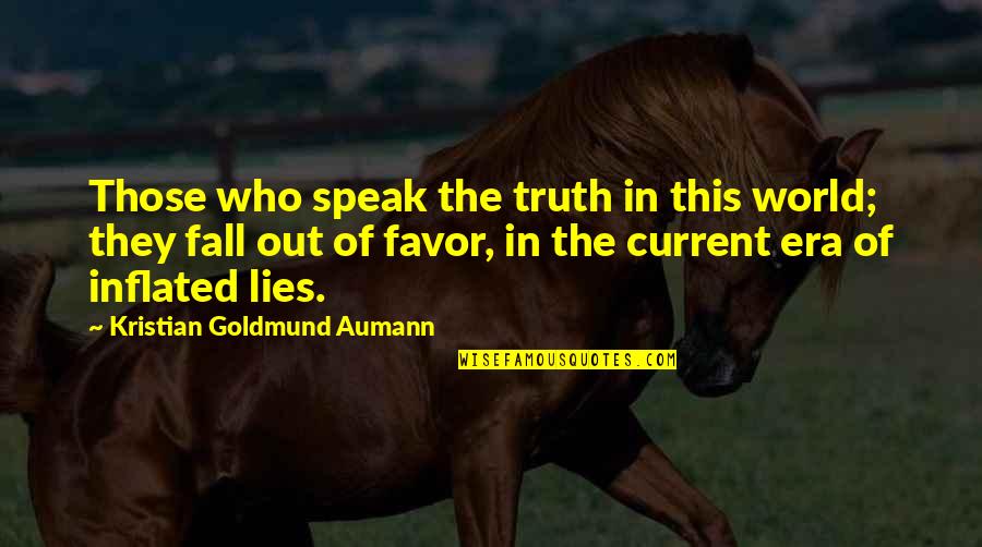Inflated Quotes By Kristian Goldmund Aumann: Those who speak the truth in this world;