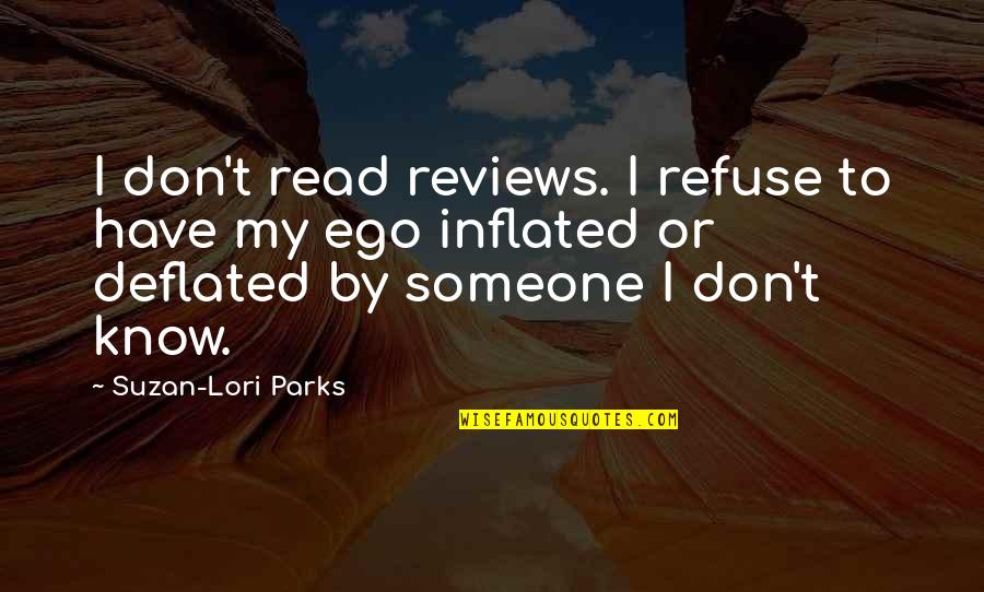 Inflated Quotes By Suzan-Lori Parks: I don't read reviews. I refuse to have