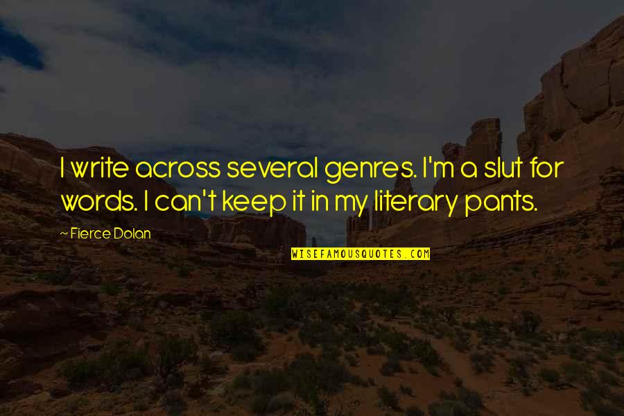 Inflating Tubeless Tires Quotes By Fierce Dolan: I write across several genres. I'm a slut Inflating Tubeless Tires Quotes By Fierce Dolan: I write across several genres. I'm a slut