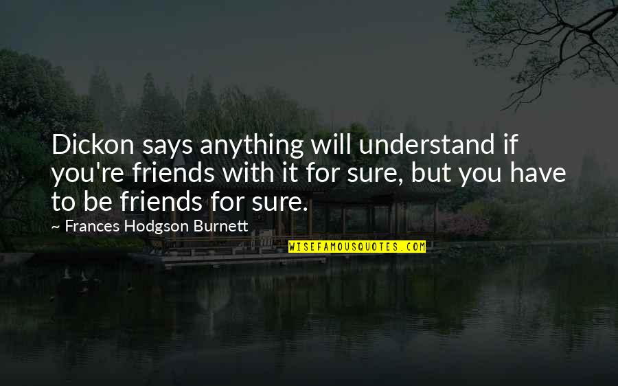 Inflation Economics Quotes By Frances Hodgson Burnett: Dickon says anything will understand if you're friends