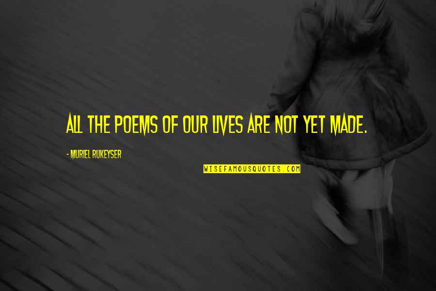 Inflationary Gap Quotes By Muriel Rukeyser: All the poems of our lives are not
