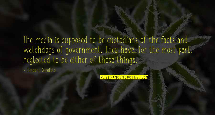 Inflationism Quotes By Janeane Garofalo: The media is supposed to be custodians of Inflationism Quotes By Janeane Garofalo: The media is supposed to be custodians of