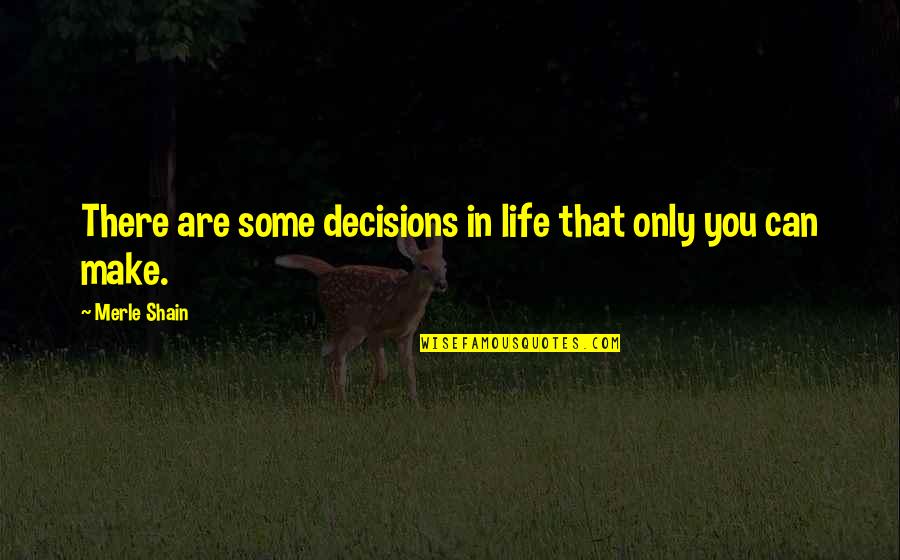 Inflationism Quotes By Merle Shain: There are some decisions in life that only Inflationism Quotes By Merle Shain: There are some decisions in life that only