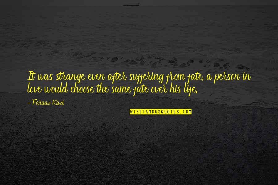Inflected Verb Quotes By Faraaz Kazi: It was strange even after suffering from fate, Inflected Verb Quotes By Faraaz Kazi: It was strange even after suffering from fate,