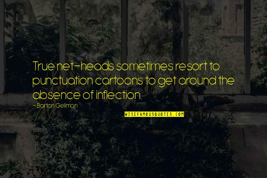 Inflection Quotes By Barton Gellman: True net-heads sometimes resort to punctuation cartoons to