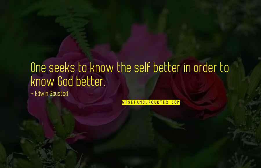 Inflection Quotes By Edwin Gaustad: One seeks to know the self better in