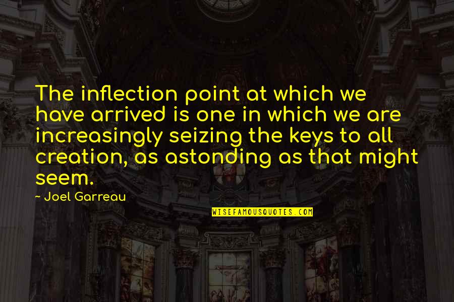 Inflection Quotes By Joel Garreau: The inflection point at which we have arrived